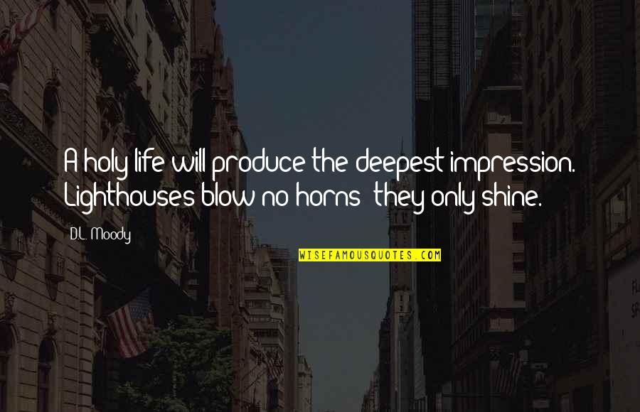 Finally Living My Life Quotes By D.L. Moody: A holy life will produce the deepest impression.