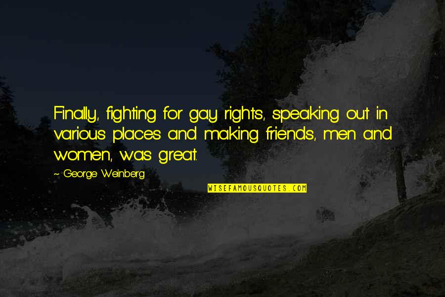 Finally Making It Quotes By George Weinberg: Finally, fighting for gay rights, speaking out in