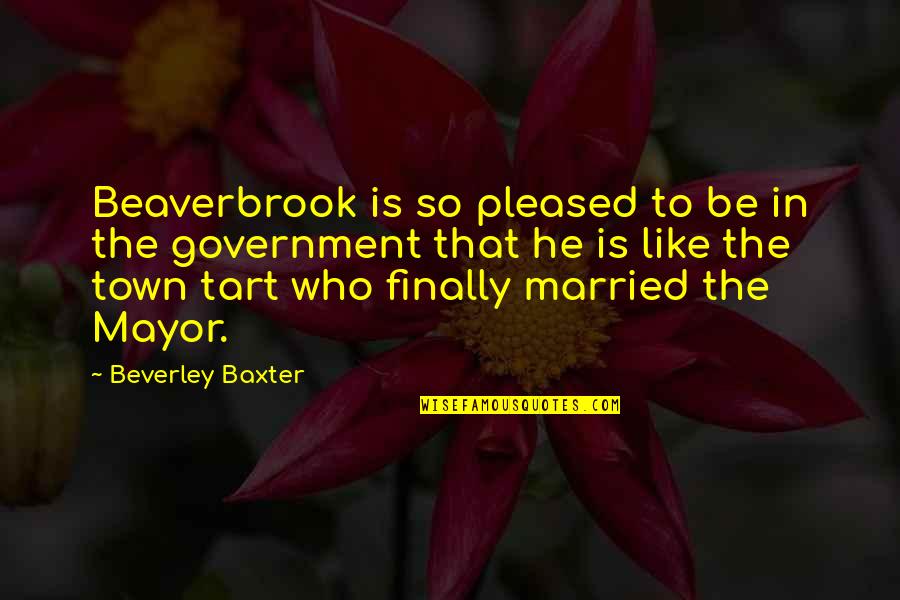 Finally Married Quotes By Beverley Baxter: Beaverbrook is so pleased to be in the