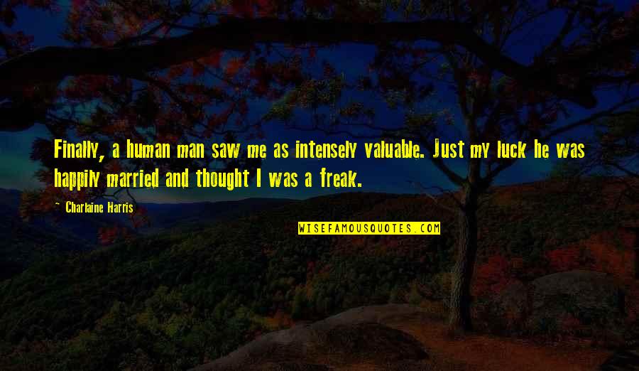 Finally Married Quotes By Charlaine Harris: Finally, a human man saw me as intensely