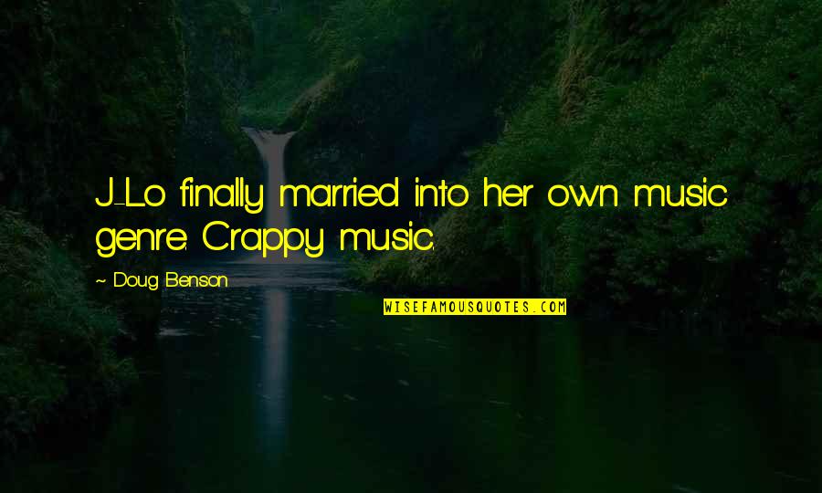 Finally Married Quotes By Doug Benson: J-Lo finally married into her own music genre.