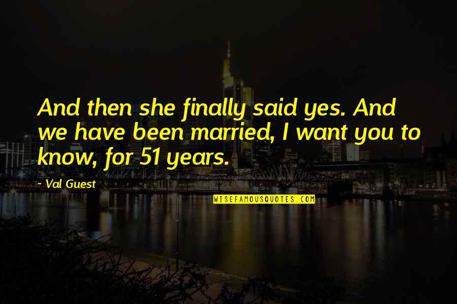 Finally Married Quotes By Val Guest: And then she finally said yes. And we