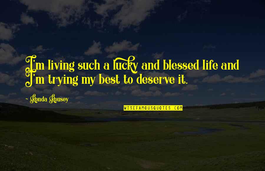 Finally Meeting The Love Of Your Life Quotes By Ronda Rousey: I'm living such a lucky and blessed life