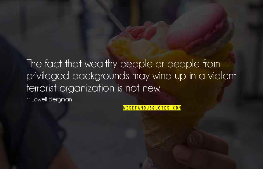 Finally Meeting The One Quotes By Lowell Bergman: The fact that wealthy people or people from