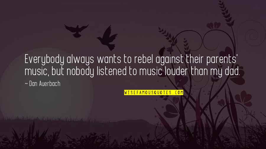 Finally Opening Your Eyes Quotes By Dan Auerbach: Everybody always wants to rebel against their parents'