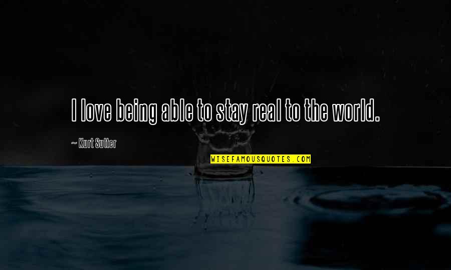 Finally Opening Your Eyes Quotes By Kurt Sutter: I love being able to stay real to