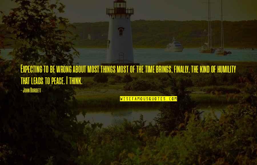 Finally Peace Quotes By John Burdett: Expecting to be wrong about most things most Finally Peace Quotes By John Burdett: Expecting to be wrong about most things most