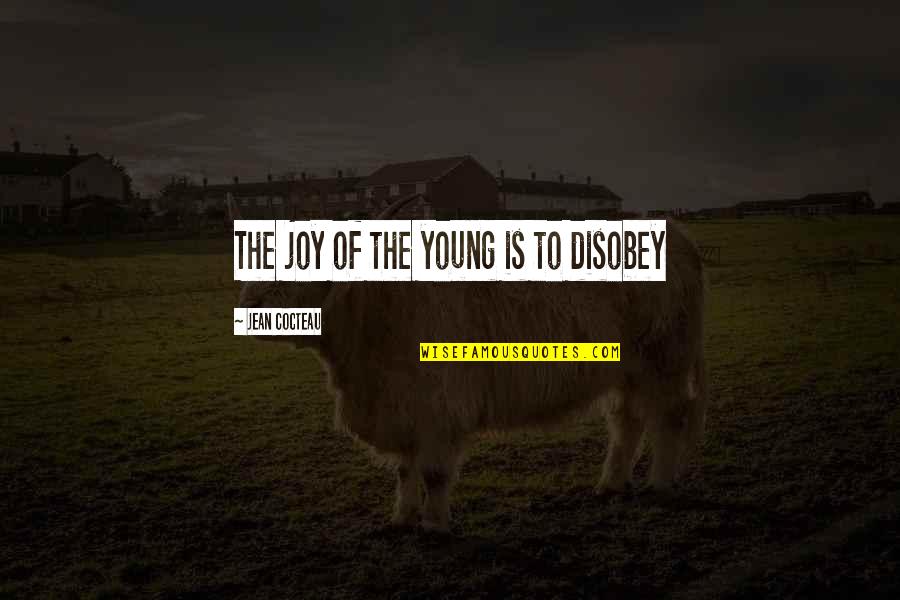 Finally Putting Yourself First Quotes By Jean Cocteau: The joy of the young is to disobey