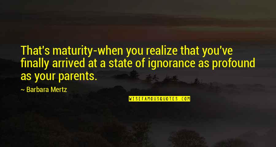 Finally Quotes By Barbara Mertz: That's maturity-when you realize that you've finally arrived