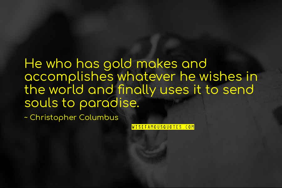 Finally Quotes By Christopher Columbus: He who has gold makes and accomplishes whatever