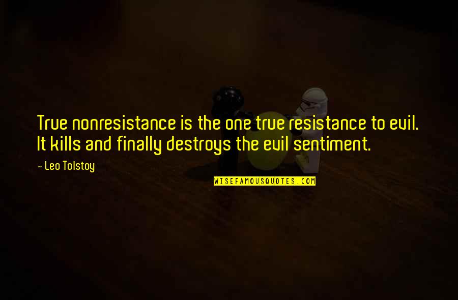 Finally Quotes By Leo Tolstoy: True nonresistance is the one true resistance to