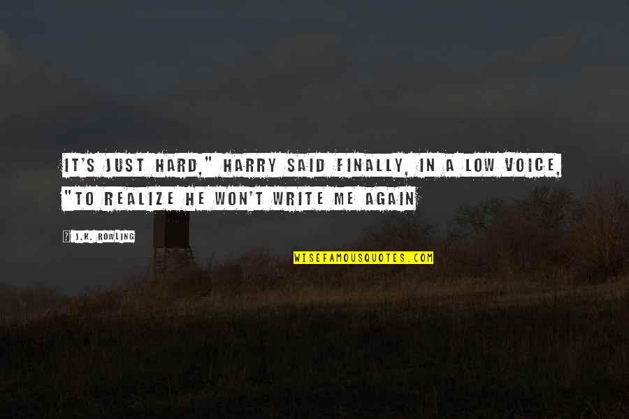 Finally Realize Quotes By J.K. Rowling: It's just hard," Harry said finally, in a