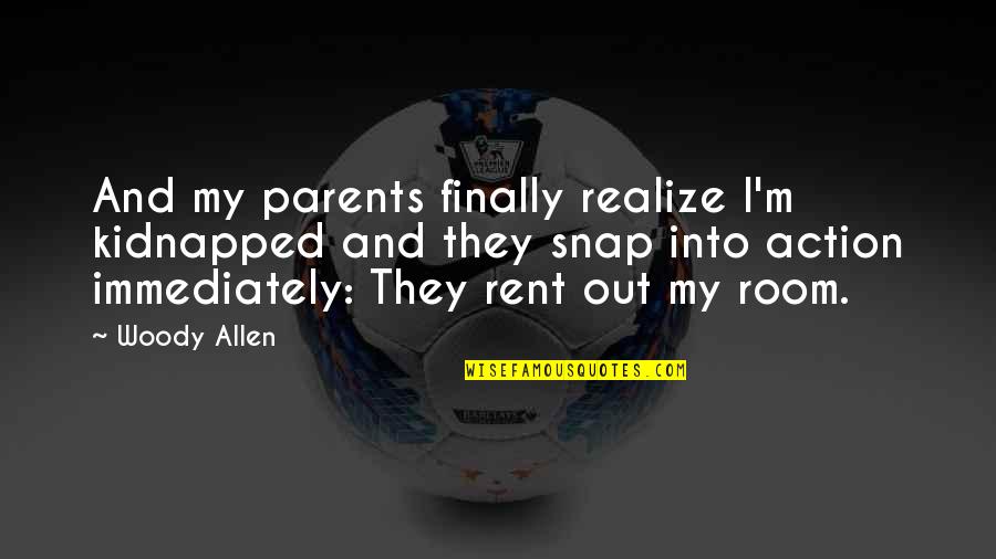 Finally Realize Quotes By Woody Allen: And my parents finally realize I'm kidnapped and