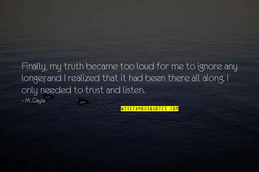 Finally Realized Quotes By M. Gayle: Finally, my truth became too loud for me