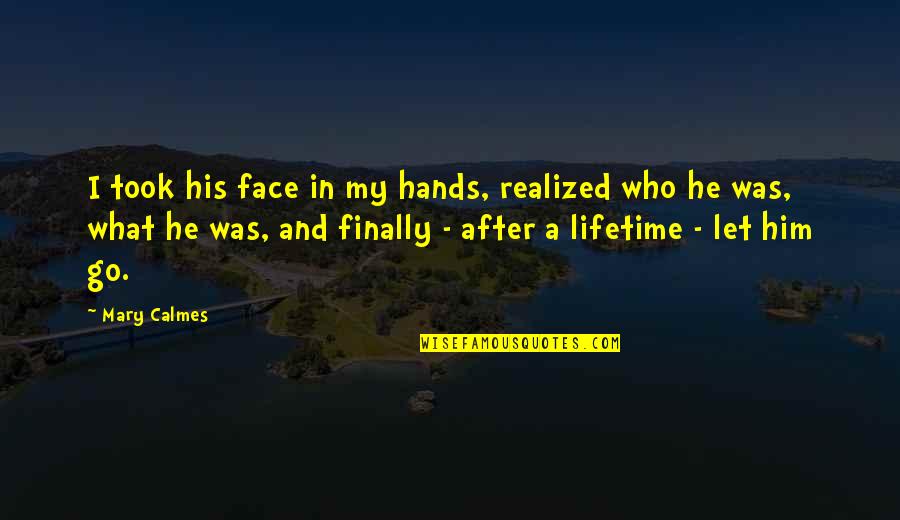 Finally Realized Quotes By Mary Calmes: I took his face in my hands, realized