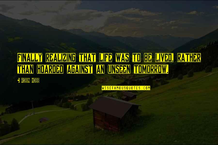 Finally Realizing Its Over Quotes By Robin Hobb: Finally realizing that life was to be lived,