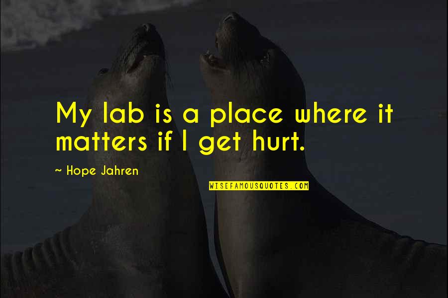 Finally Realizing What You Have Quotes By Hope Jahren: My lab is a place where it matters