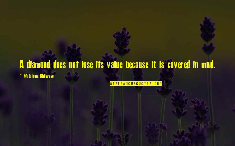 Finally Realizing What You Have Quotes By Matshona Dhliwayo: A diamond does not lose its value because