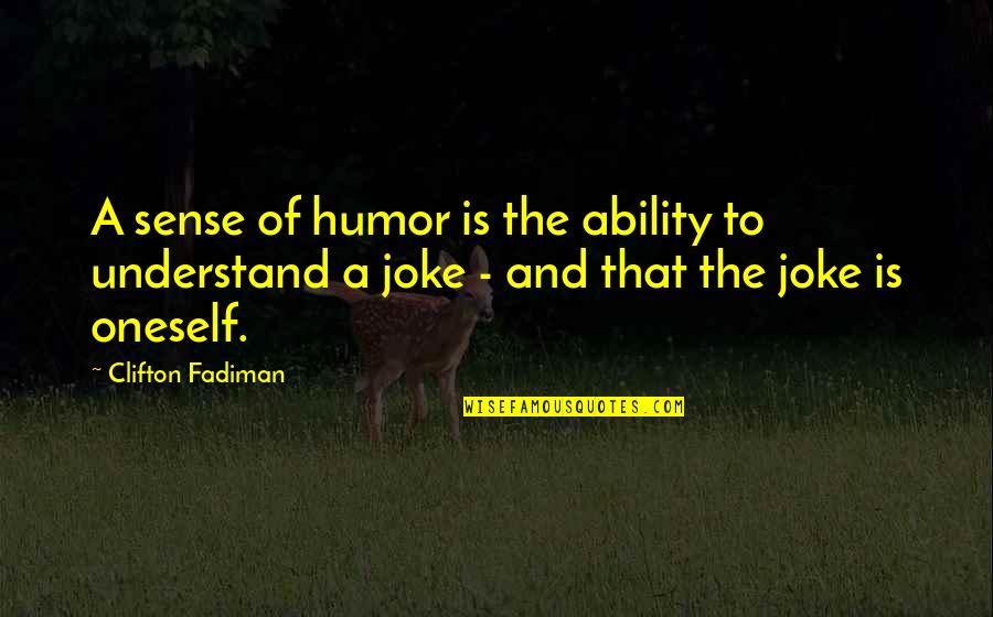 Finally Seeing Someone Quotes By Clifton Fadiman: A sense of humor is the ability to