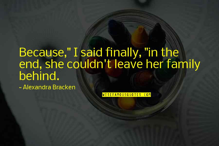 Finally She Said Yes Quotes By Alexandra Bracken: Because," I said finally, "in the end, she