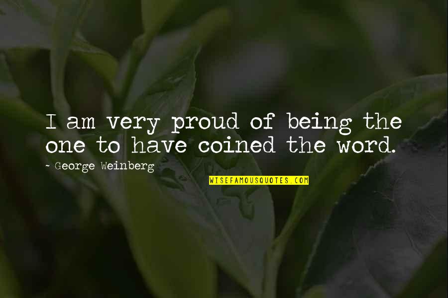 Finally She Said Yes Quotes By George Weinberg: I am very proud of being the one