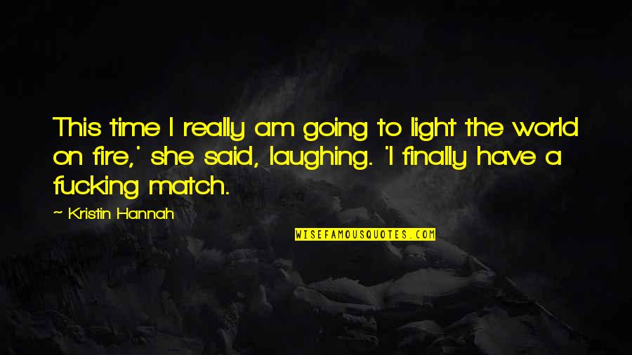 Finally She Said Yes Quotes By Kristin Hannah: This time I really am going to light Finally She Said Yes Quotes By Kristin Hannah: This time I really am going to light