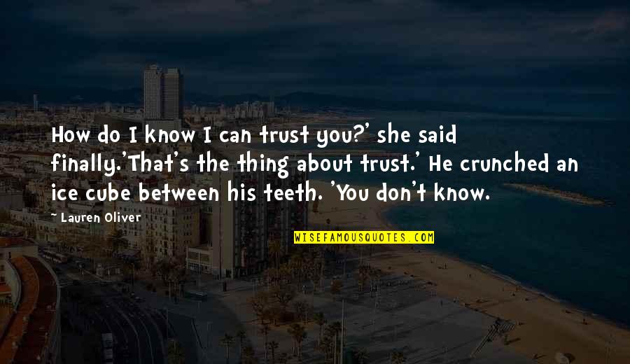 Finally She Said Yes Quotes By Lauren Oliver: How do I know I can trust you?'