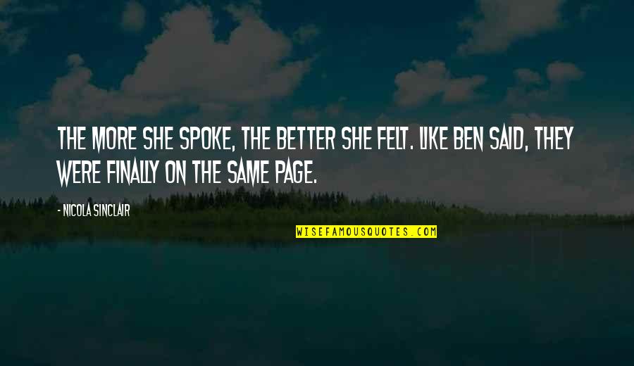 Finally She Said Yes Quotes By Nicola Sinclair: The more she spoke, the better she felt. Finally She Said Yes Quotes By Nicola Sinclair: The more she spoke, the better she felt.
