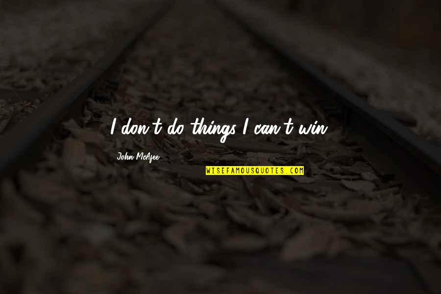 Finally The Most Awaited Moment Quotes By John McAfee: I don't do things I can't win. Finally The Most Awaited Moment Quotes By John McAfee: I don't do things I can't win.