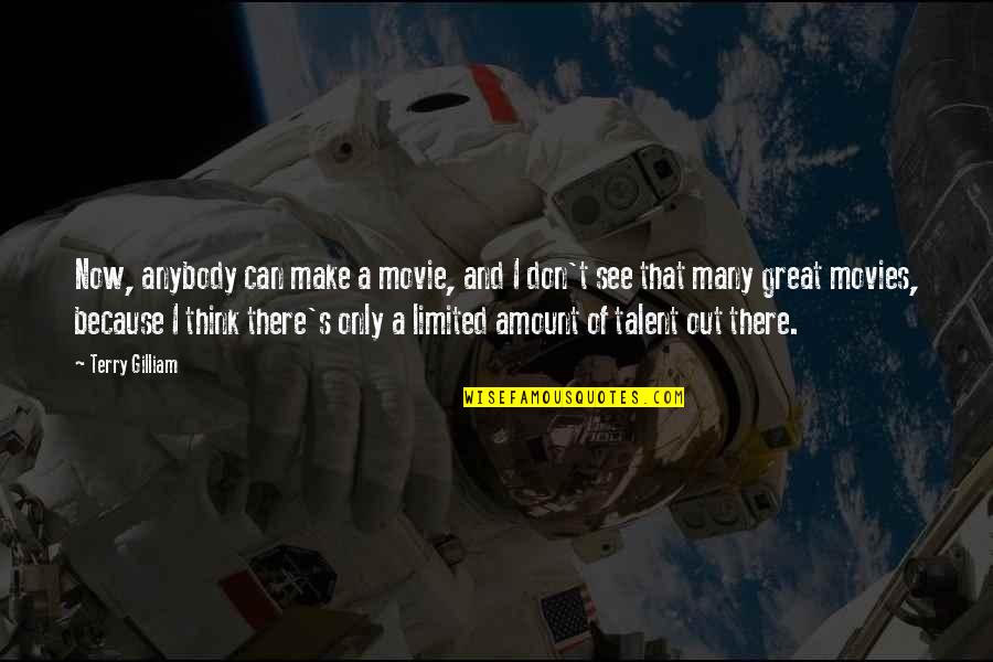 Finally The Most Awaited Moment Quotes By Terry Gilliam: Now, anybody can make a movie, and I Finally The Most Awaited Moment Quotes By Terry Gilliam: Now, anybody can make a movie, and I