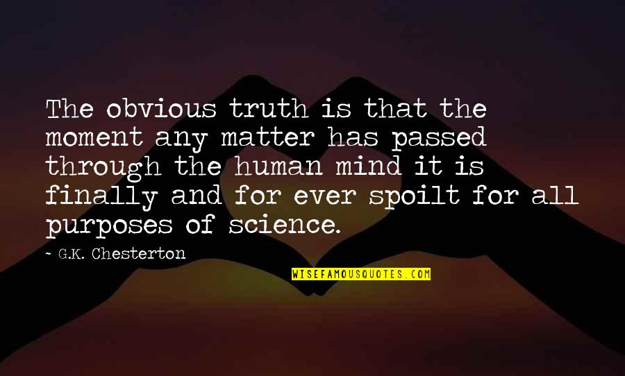Finally The Truth Quotes By G.K. Chesterton: The obvious truth is that the moment any
