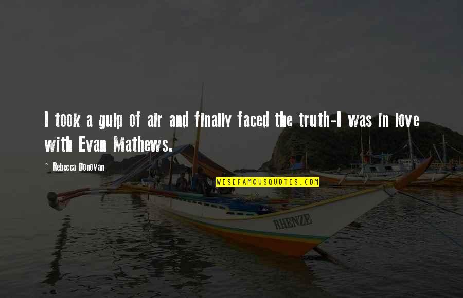 Finally The Truth Quotes By Rebecca Donovan: I took a gulp of air and finally