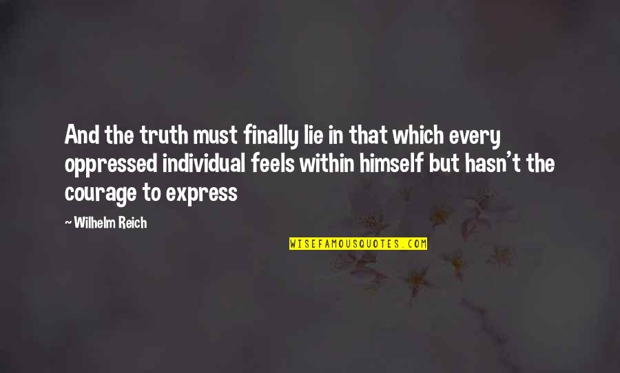 Finally The Truth Quotes By Wilhelm Reich: And the truth must finally lie in that