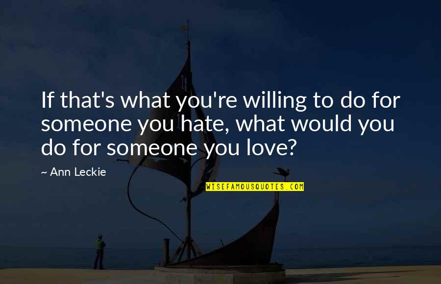 Finally True Love Quotes By Ann Leckie: If that's what you're willing to do for