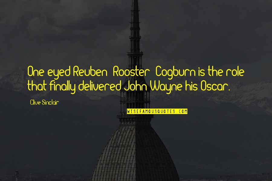 Finally We Are One Quotes By Clive Sinclair: One-eyed Reuben 'Rooster' Cogburn is the role that