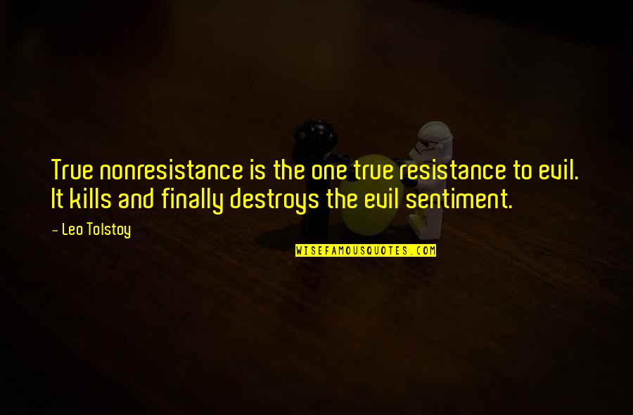 Finally We Are One Quotes By Leo Tolstoy: True nonresistance is the one true resistance to