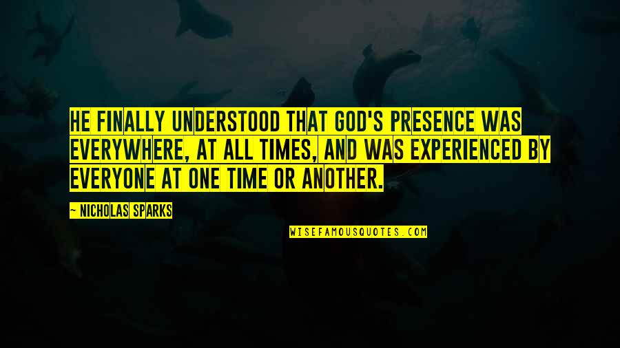 Finally We Are One Quotes By Nicholas Sparks: He finally understood that God's presence was everywhere,