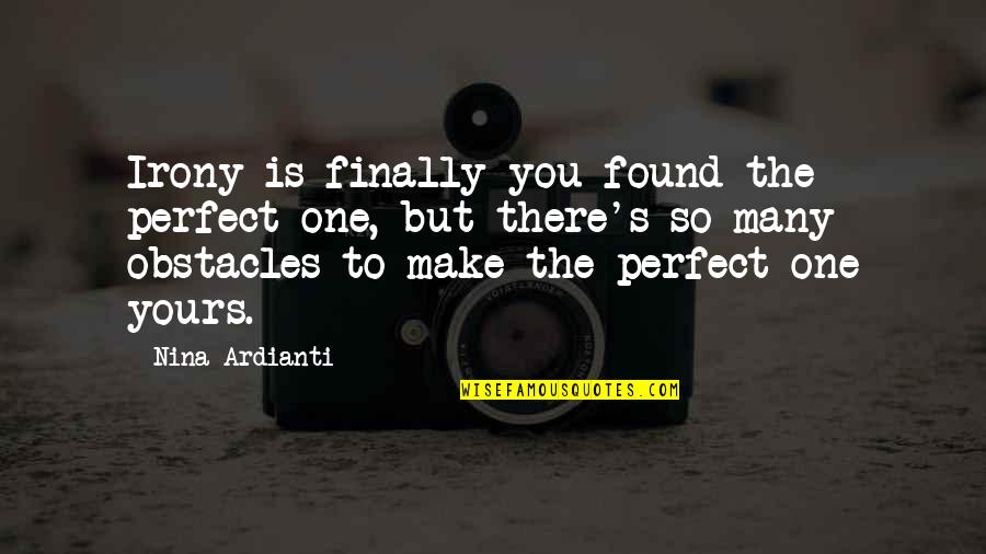 Finally We Are One Quotes By Nina Ardianti: Irony is finally you found the perfect one,