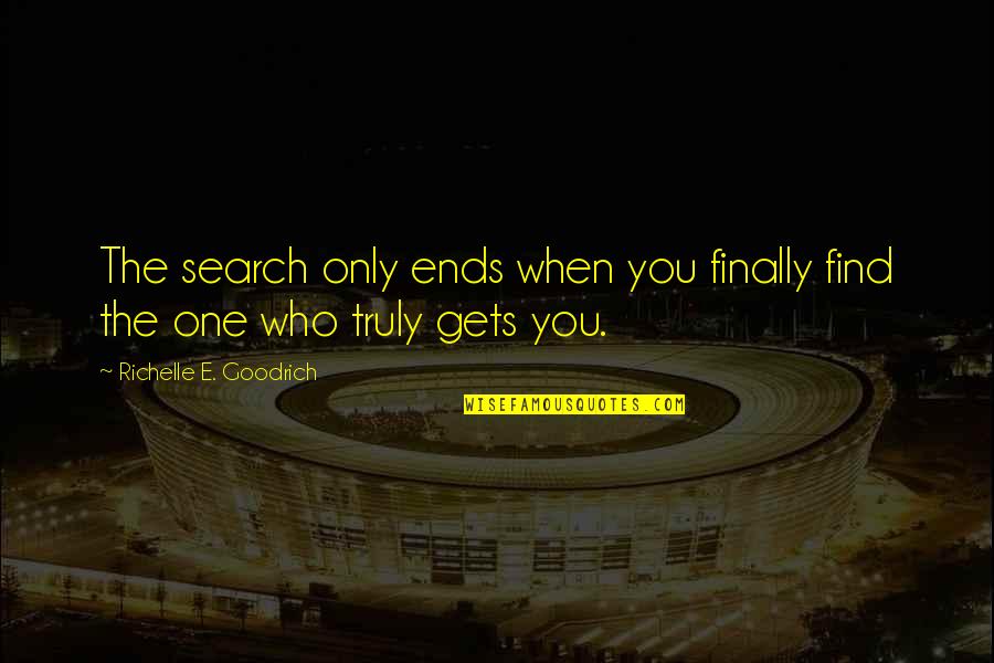 Finally We Are One Quotes By Richelle E. Goodrich: The search only ends when you finally find