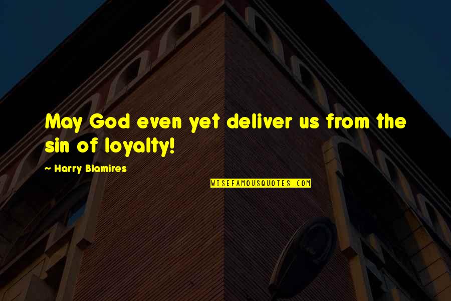 Finally We Are Together Quotes By Harry Blamires: May God even yet deliver us from the