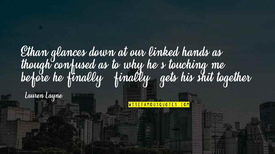 Finally We Are Together Quotes By Lauren Layne: Ethan glances down at our linked hands as