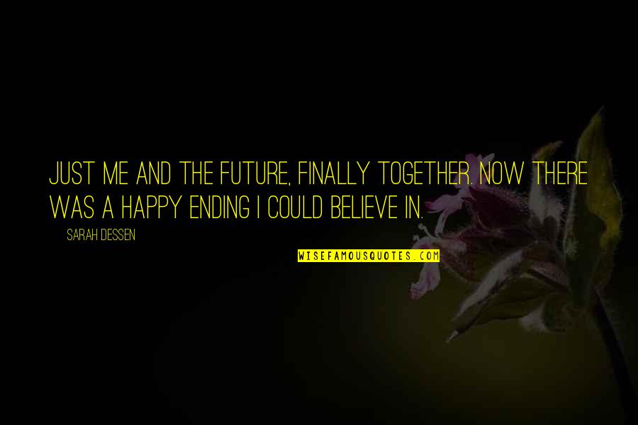 Finally We Are Together Quotes By Sarah Dessen: Just me and the future, finally together. Now