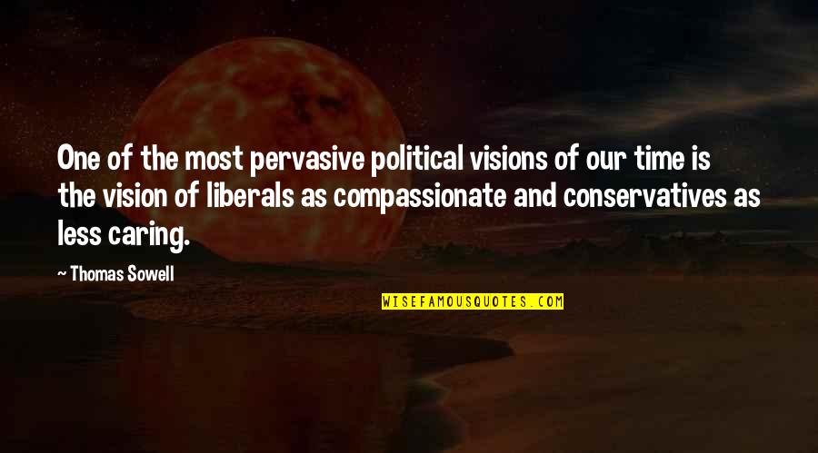 Finally We Have A Picture Together Quotes By Thomas Sowell: One of the most pervasive political visions of
