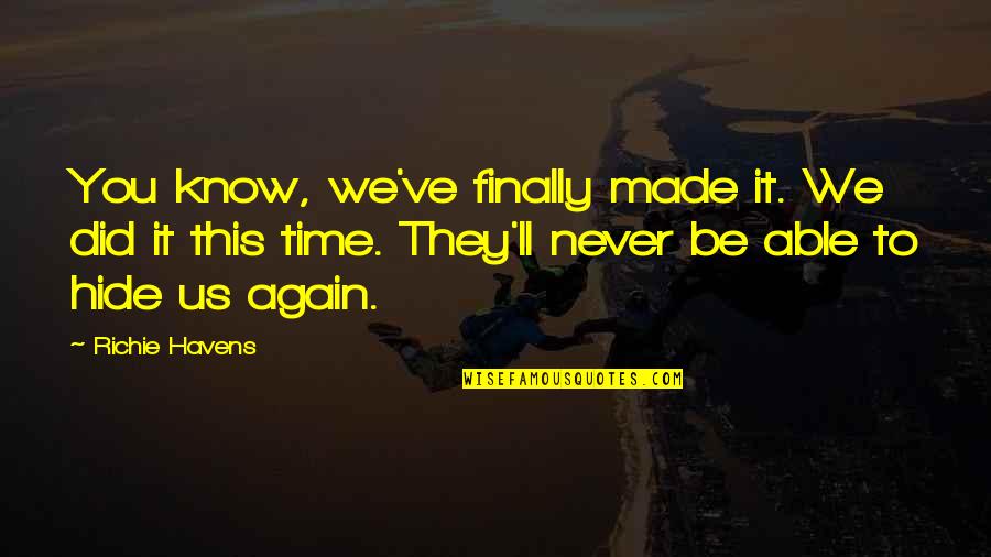 Finally We Made It Quotes By Richie Havens: You know, we've finally made it. We did