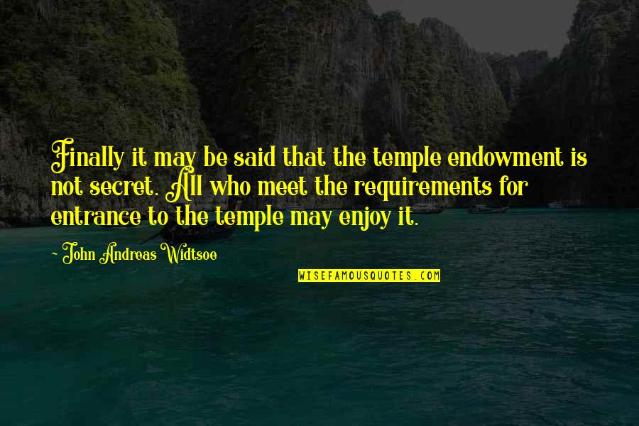 Finally We Meet Quotes By John Andreas Widtsoe: Finally it may be said that the temple