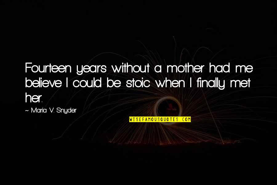 Finally We Met Quotes By Maria V. Snyder: Fourteen years without a mother had me believe