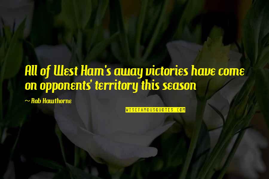 Finals Encouragement Quotes By Rob Hawthorne: All of West Ham's away victories have come