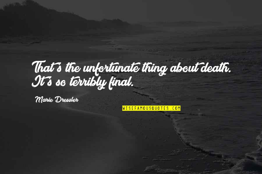 Finals Over Quotes By Marie Dressler: That's the unfortunate thing about death. It's so Finals Over Quotes By Marie Dressler: That's the unfortunate thing about death. It's so