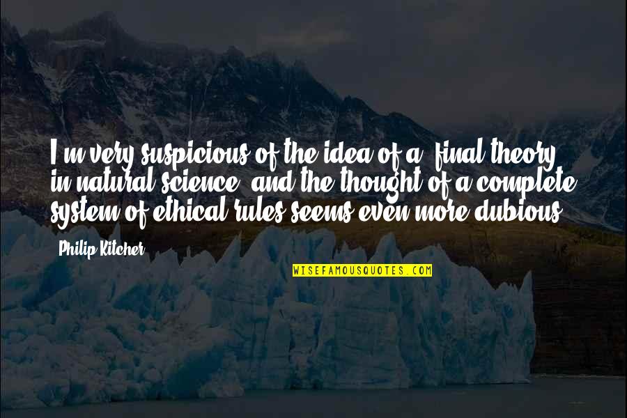 Finals Over Quotes By Philip Kitcher: I'm very suspicious of the idea of a Finals Over Quotes By Philip Kitcher: I'm very suspicious of the idea of a