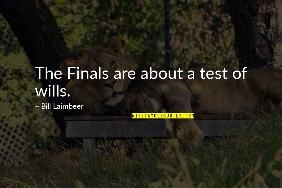 Finals Test Quotes By Bill Laimbeer: The Finals are about a test of wills.